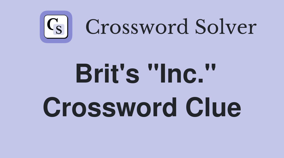 Brit's "Inc." Crossword Clue Answers Crossword Solver